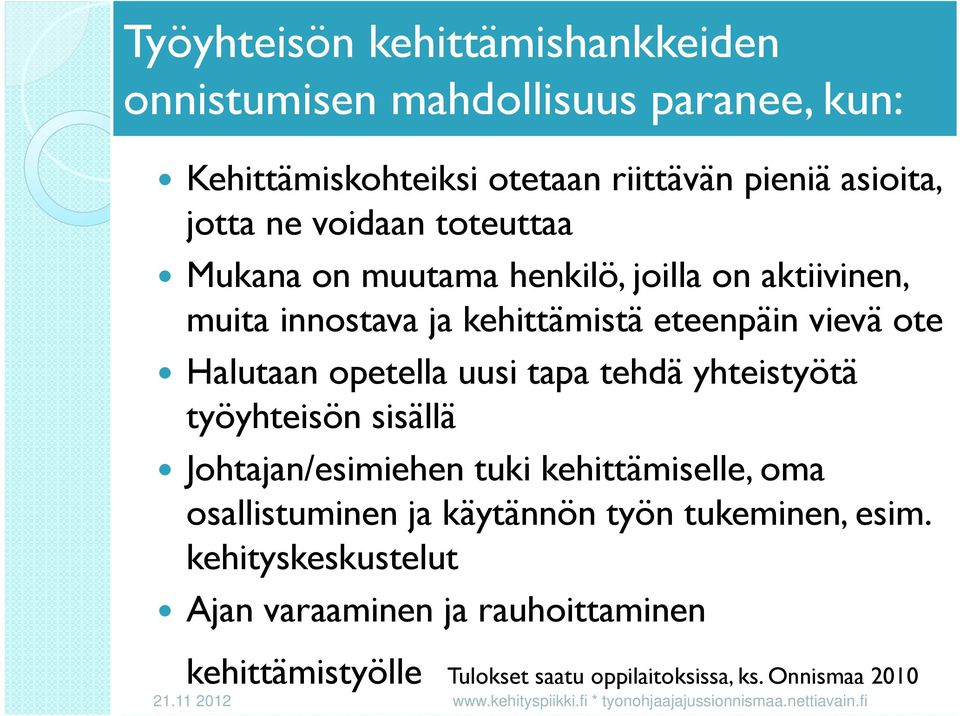yhteistyötä työyhteisön sisällä Johtajan/esimiehen tuki kehittämiselle, oma osallistuminen ja käytännön työn tukeminen, esim.