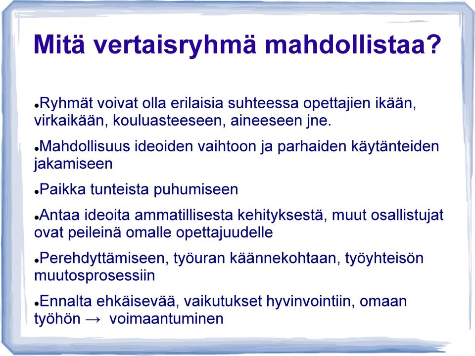 Mahdollisuus ideoiden vaihtoon ja parhaiden käytänteiden jakamiseen Paikka tunteista puhumiseen Antaa ideoita