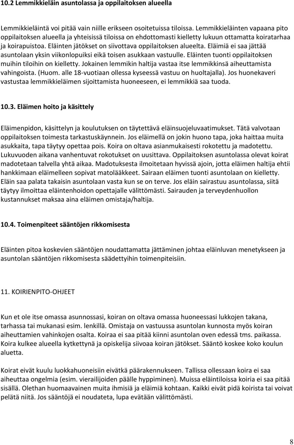 Eläinten jätökset on siivottava oppilaitoksen alueelta. Eläimiä ei saa jättää asuntolaan yksin viikonlopuiksi eikä toisen asukkaan vastuulle.