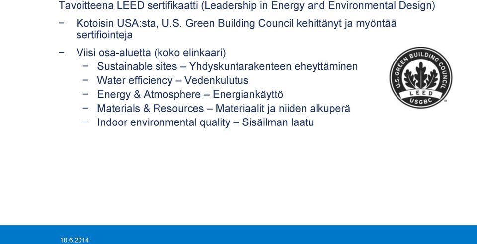 Green Building Council kehittänyt ja myöntää sertifiointeja Viisi osa-aluetta (koko elinkaari)