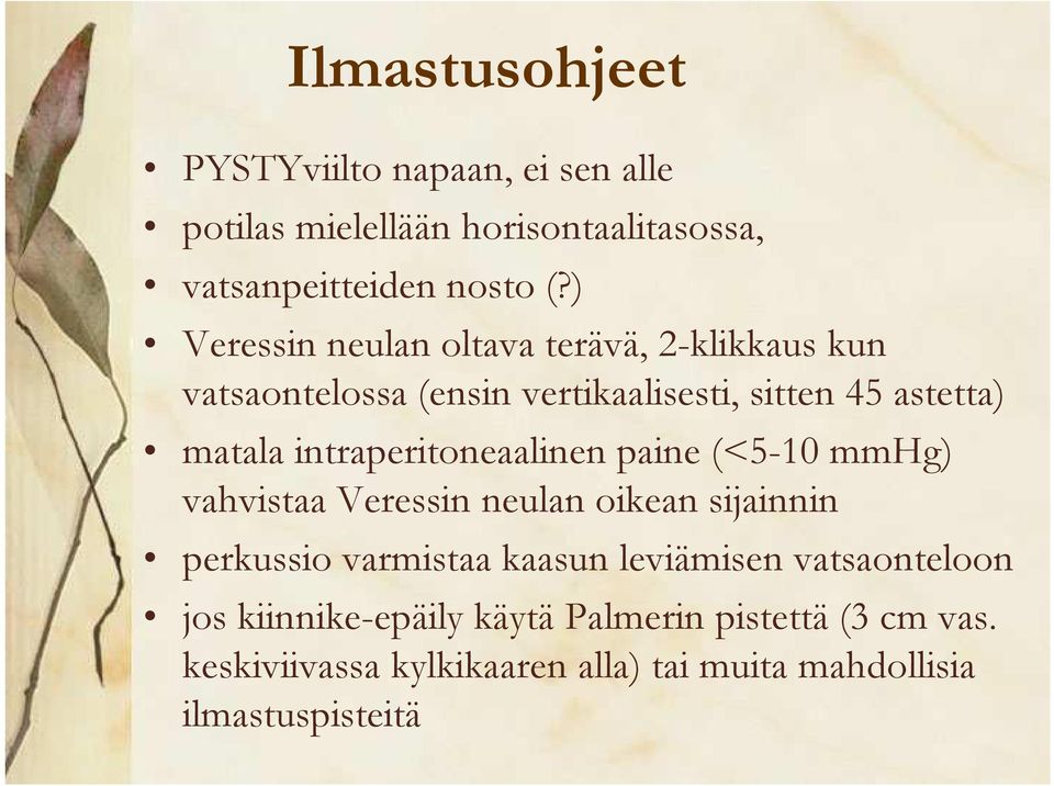 intraperitoneaalinen paine (<5-10 mmhg) vahvistaa Veressin neulan oikean sijainnin perkussio varmistaa kaasun leviämisen