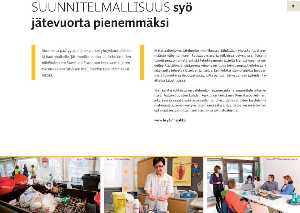 Materiaalitehokas jätehuolto -hankkeessa tähdätään yhdyskuntajätteen määrän vähentämiseen kotitalouksissa ja julkisissa palveluissa.