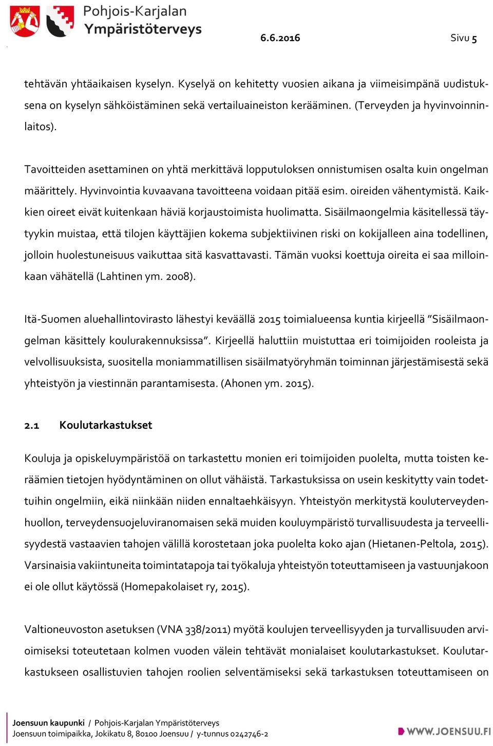 oireiden vähentymistä. Kaikkien oireet eivät kuitenkaan häviä korjaustoimista huolimatta.