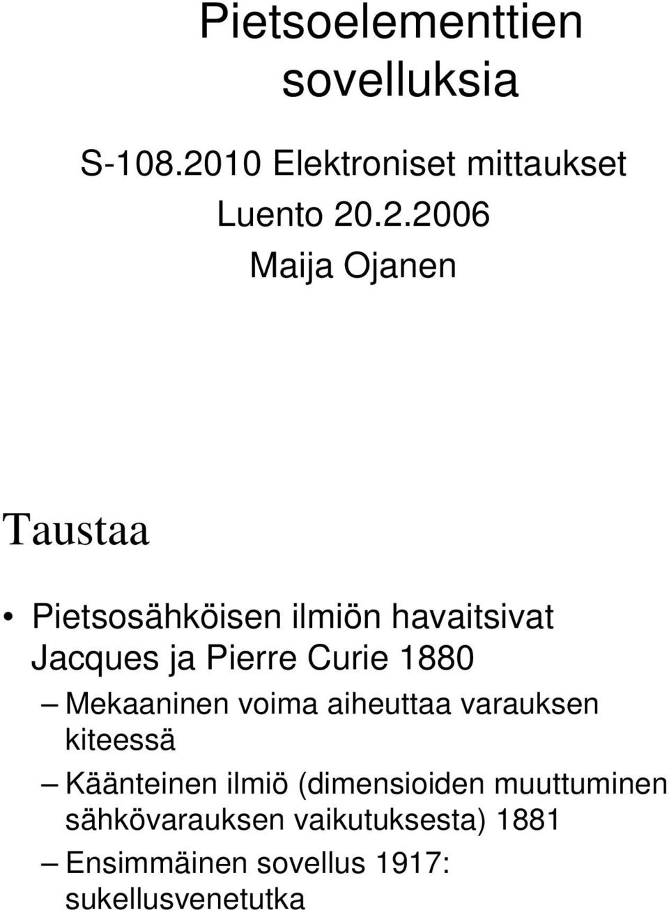 .2.2006 Maija Ojanen Taustaa Pietsosähköisen ilmiön havaitsivat Jacques ja Pierre