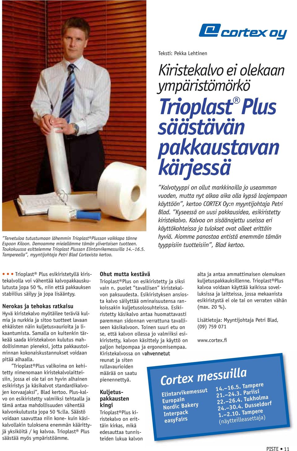 Kalvotyyppi on ollut markkinoilla jo useamman vuoden, mutta nyt alkaa aika olla kypsä laajempaan käyttöön, kertoo CORTEX Oy:n myyntijohtaja Petri Blad.