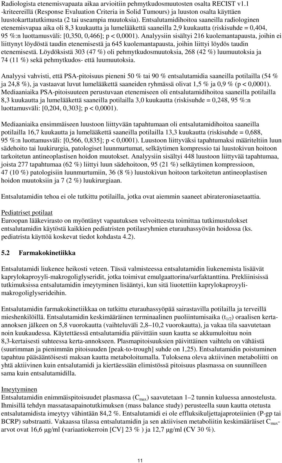 Entsalutamidihoitoa saaneilla radiologinen etenemisvapaa aika oli 8,3 kuukautta ja lumelääkettä saaneilla 2,9 kuukautta (riskisuhde = 0,404, 95 %:n luottamusväli: [0,350, 0,466]; p < 0,0001).