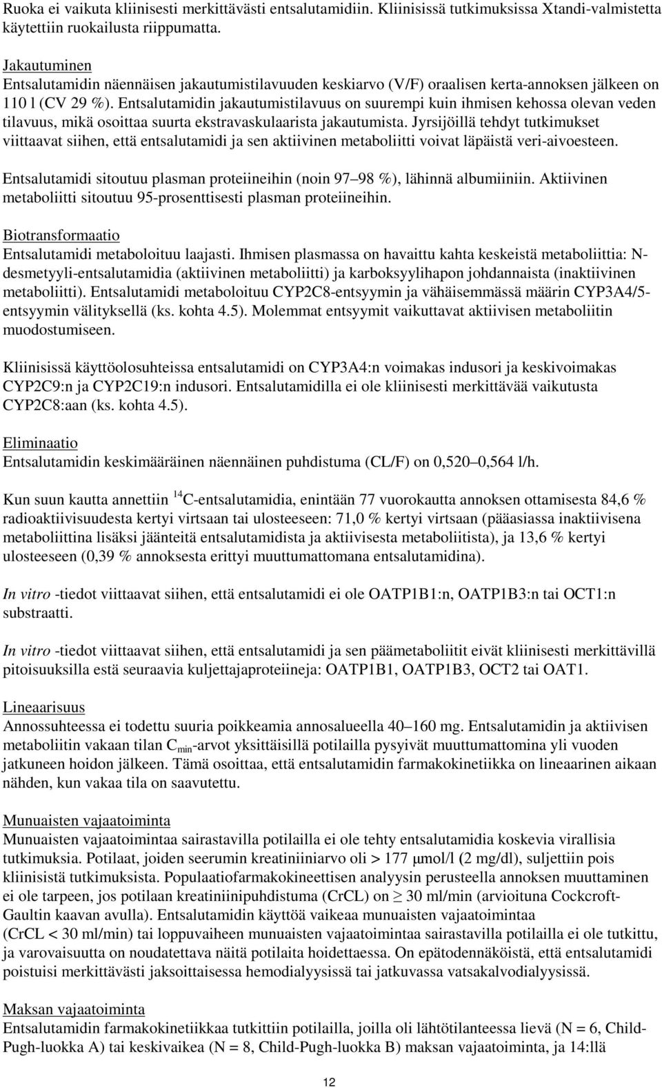 Entsalutamidin jakautumistilavuus on suurempi kuin ihmisen kehossa olevan veden tilavuus, mikä osoittaa suurta ekstravaskulaarista jakautumista.