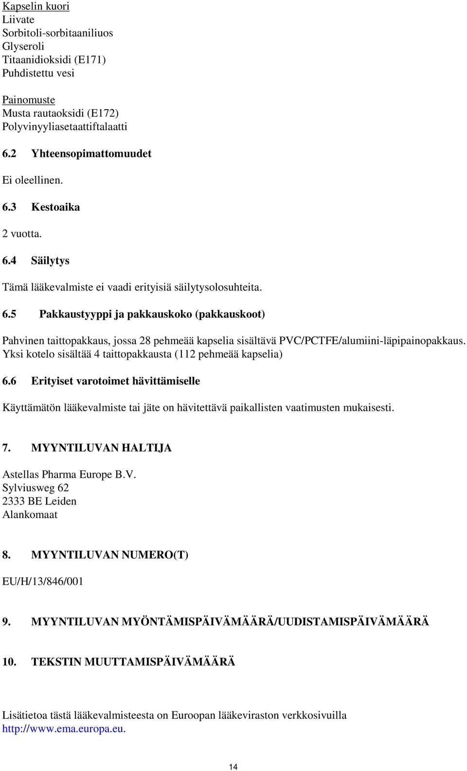 Yksi kotelo sisältää 4 taittopakkausta (112 pehmeää kapselia) 6.6 Erityiset varotoimet hävittämiselle Käyttämätön lääkevalmiste tai jäte on hävitettävä paikallisten vaatimusten mukaisesti. 7.