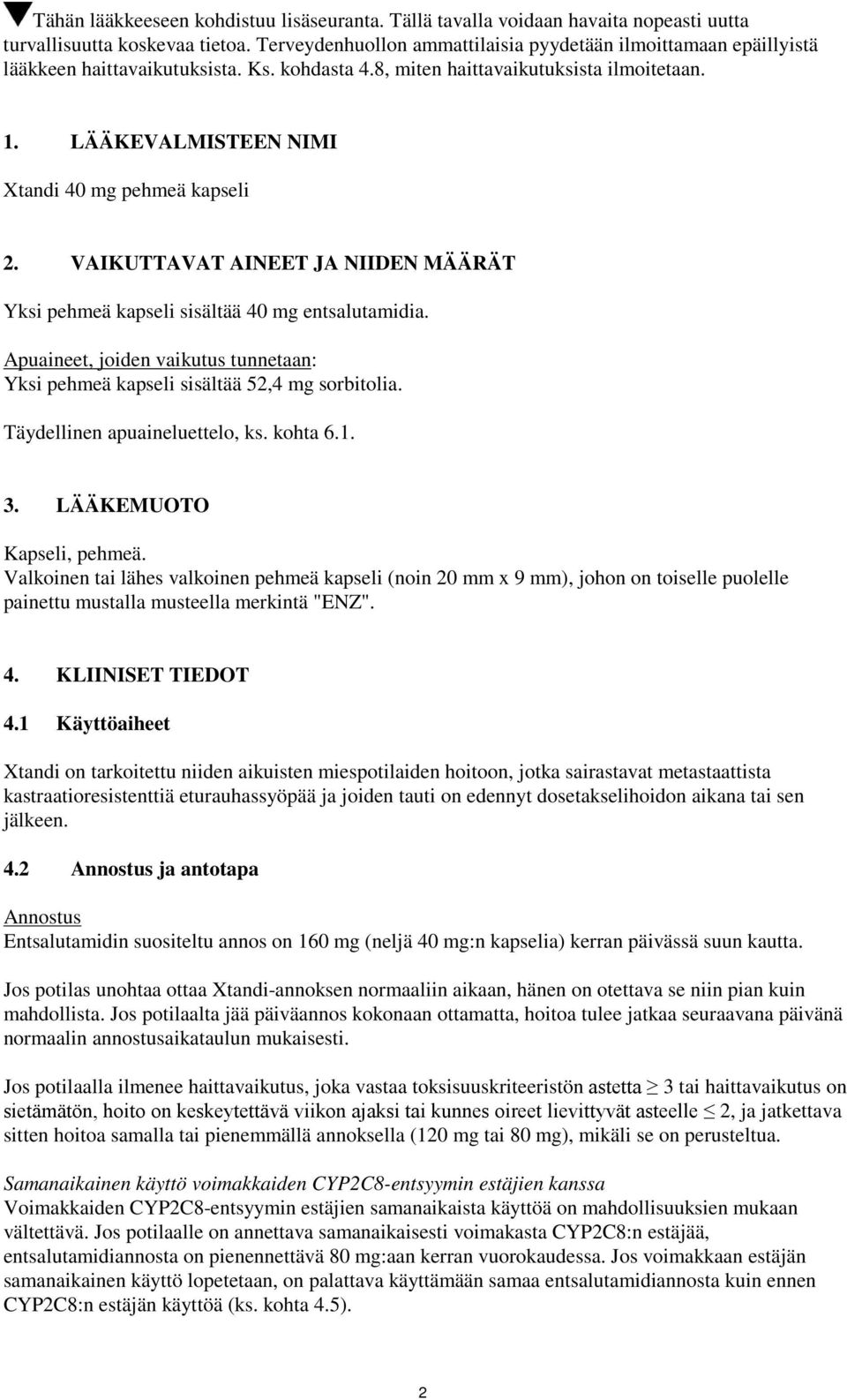 LÄÄKEVALMISTEEN NIMI Xtandi 40 mg pehmeä kapseli 2. VAIKUTTAVAT AINEET JA NIIDEN MÄÄRÄT Yksi pehmeä kapseli sisältää 40 mg entsalutamidia.
