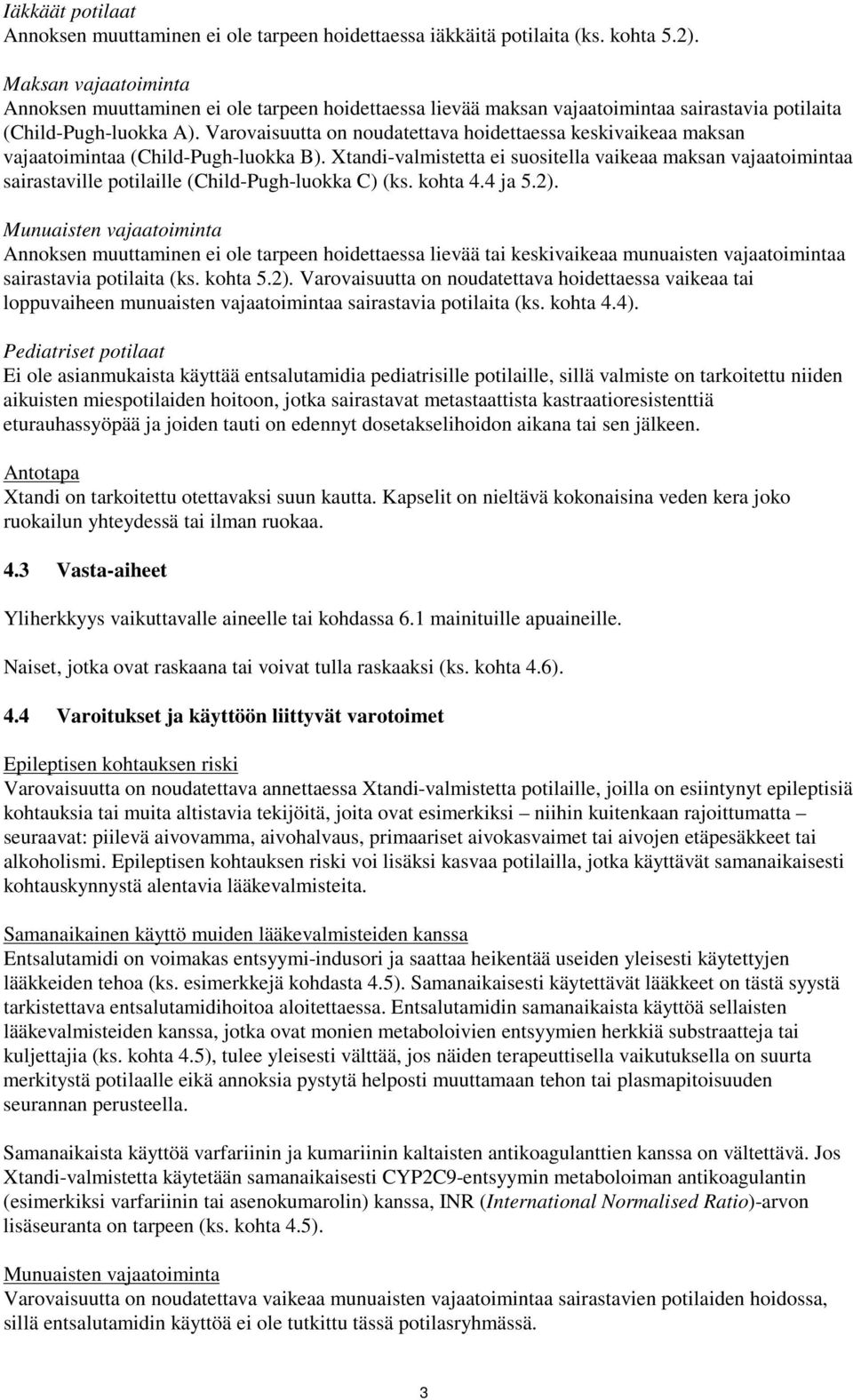 Varovaisuutta on noudatettava hoidettaessa keskivaikeaa maksan vajaatoimintaa (Child-Pugh-luokka B).
