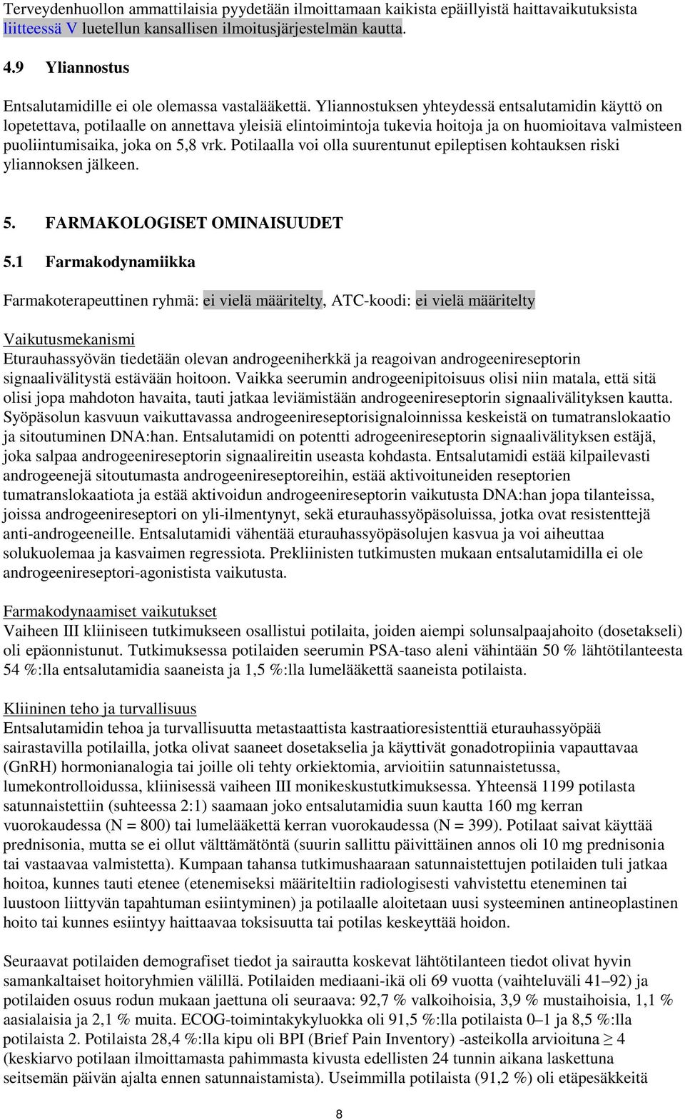 Yliannostuksen yhteydessä entsalutamidin käyttö on lopetettava, potilaalle on annettava yleisiä elintoimintoja tukevia hoitoja ja on huomioitava valmisteen puoliintumisaika, joka on 5,8 vrk.