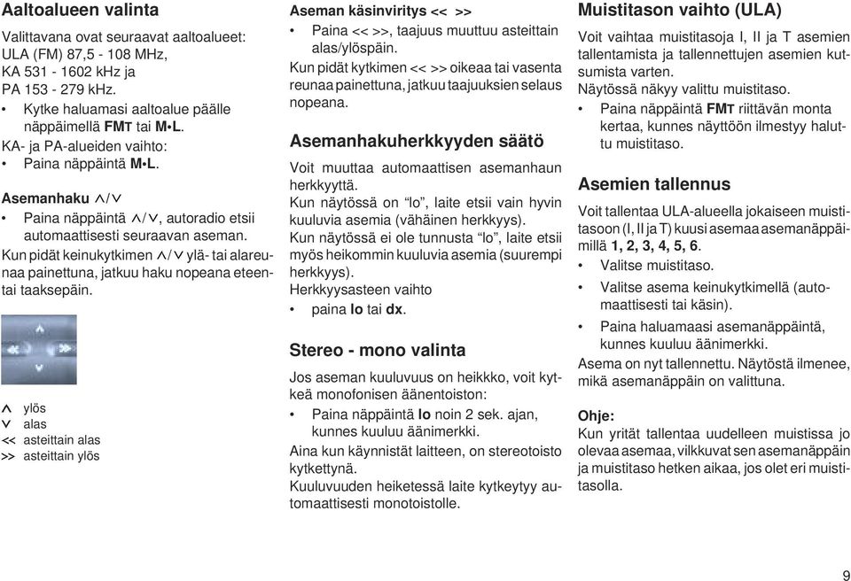 Kun pidät keinukytkimen / ylä- tai alareunaa painettuna, jatkuu haku nopeana eteentai taaksepäin.