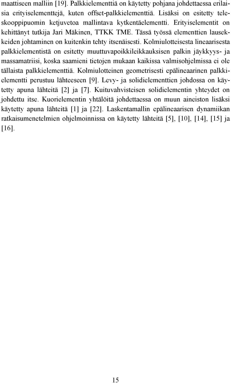 ässä työssä elementtien lausekkeiden johtaminen on kuitenkin tehty itsenäisesti.