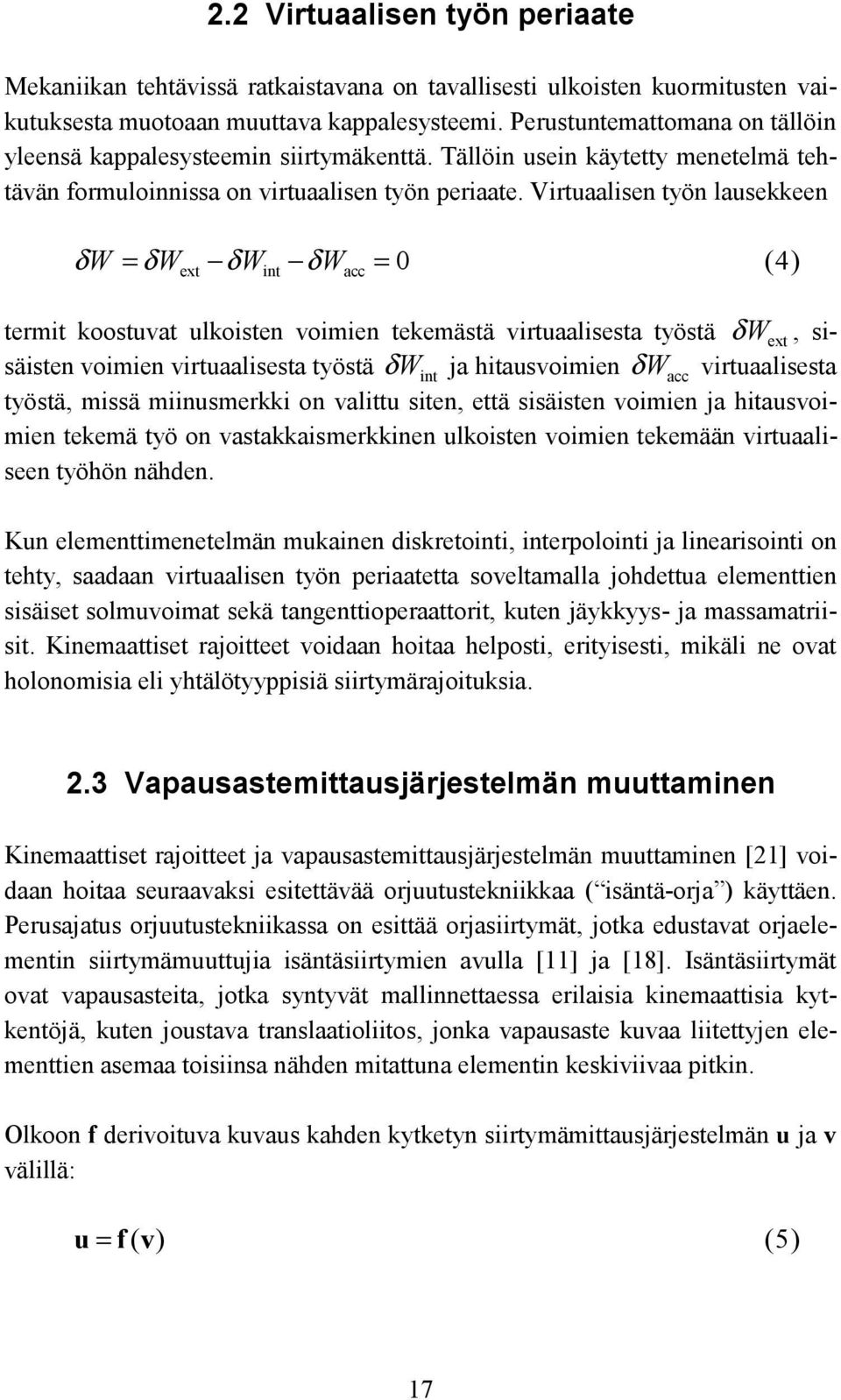Virtuaalisen työn lausekkeen δw = δw δw δw = (4) ext int acc 0 termit koostuvat ulkoisten voimien tekemästä virtuaalisesta työstä δ Wext, sisäisten voimien virtuaalisesta työstä δ Wint ja