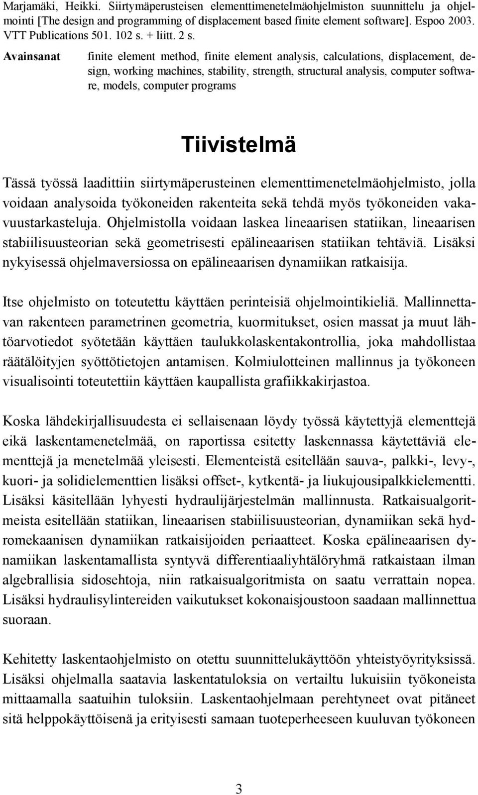 Avainsanat finite element method, finite element analysis, calculations, displacement, design, working machines, stability, strength, structural analysis, computer software, models, computer programs