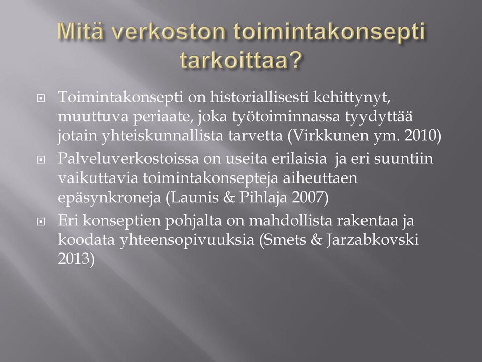 2010) Palveluverkostoissa on useita erilaisia ja eri suuntiin vaikuttavia toimintakonsepteja