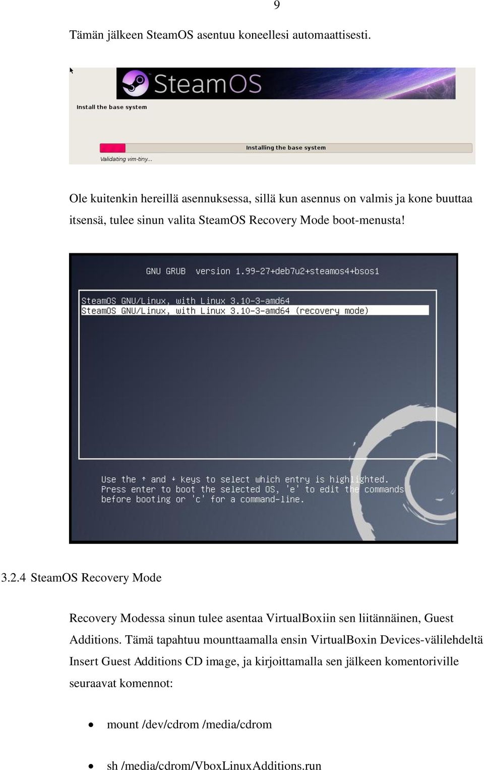 boot-menusta! 3.2.4 SteamOS Recovery Mode Recovery Modessa sinun tulee asentaa VirtualBoxiin sen liitännäinen, Guest Additions.