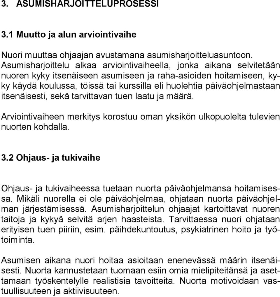 päiväohjelmastaan itsenäisesti, sekä tarvittavan tuen laatu ja määrä. Arviointivaiheen merkitys korostuu oman yksikön ulkopuolelta tulevien nuorten kohdalla. 3.