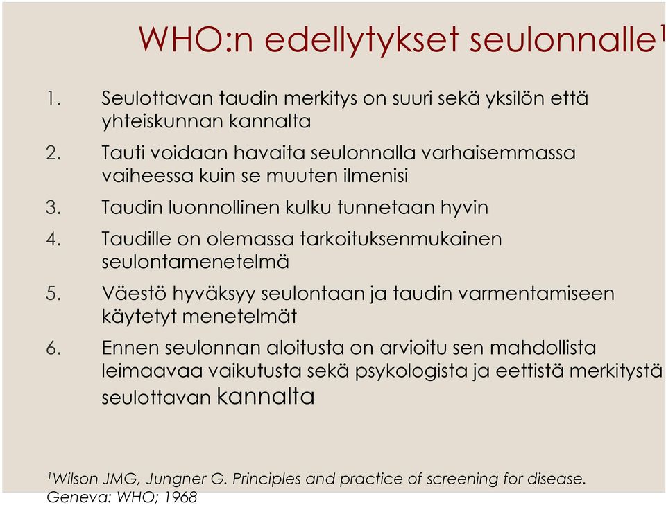 Taudille on olemassa tarkoituksenmukainen seulontamenetelmä 5. Väestö hyväksyy seulontaan ja taudin varmentamiseen käytetyt menetelmät 6.