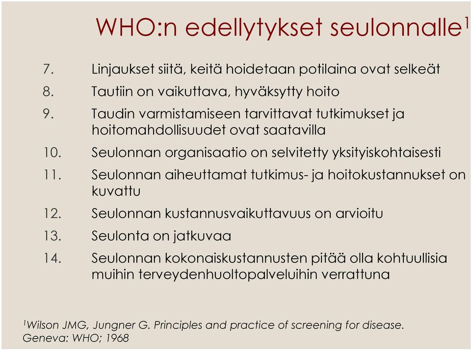 Seulonnan aiheuttamat tutkimus- ja hoitokustannukset on kuvattu 12. Seulonnan kustannusvaikuttavuus on arvioitu 13. Seulonta on jatkuvaa 14.