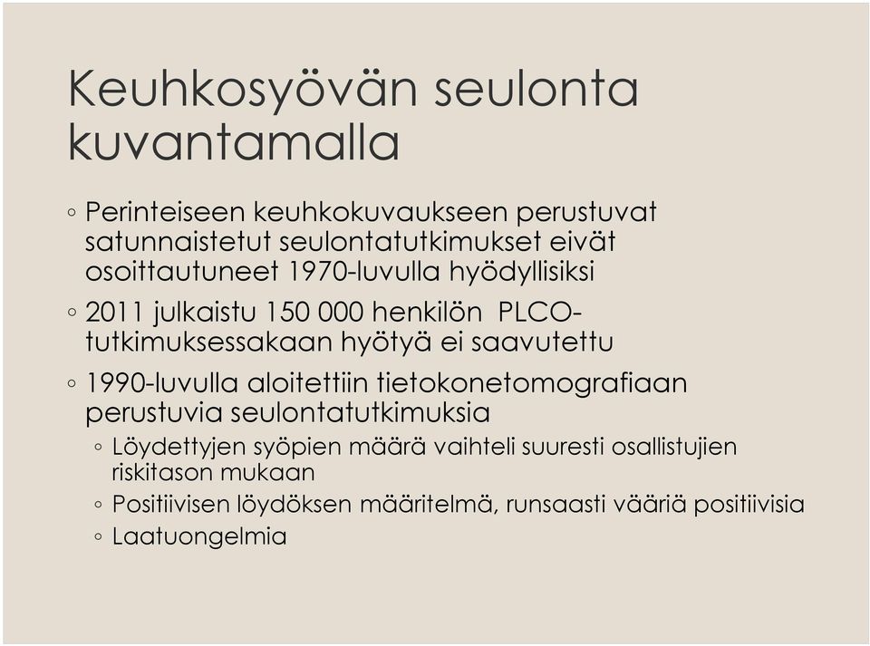 1990-luvulla aloitettiin tietokonetomografiaan perustuvia seulontatutkimuksia Löydettyjen syöpien määrä vaihteli