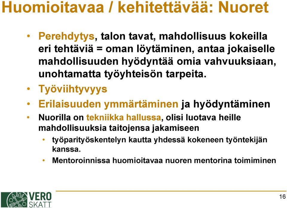 Työviihtyvyys Erilaisuuden ymmärtäminen ja hyödyntäminen Nuorilla on tekniikka hallussa, olisi luotava heille