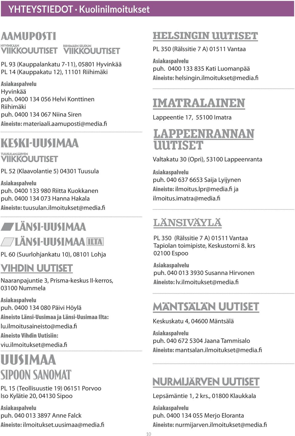 fi Lappeentie 17, 55100 Imatra Valtakatu 30 (Opri), 53100 Lappeenranta PL 52 (Klaavolantie 5) 04301 Tuusula puh. 0400 133 980 Riitta Kuokkanen puh. 0400 134 073 Hanna Hakala Aineisto: tuusulan.