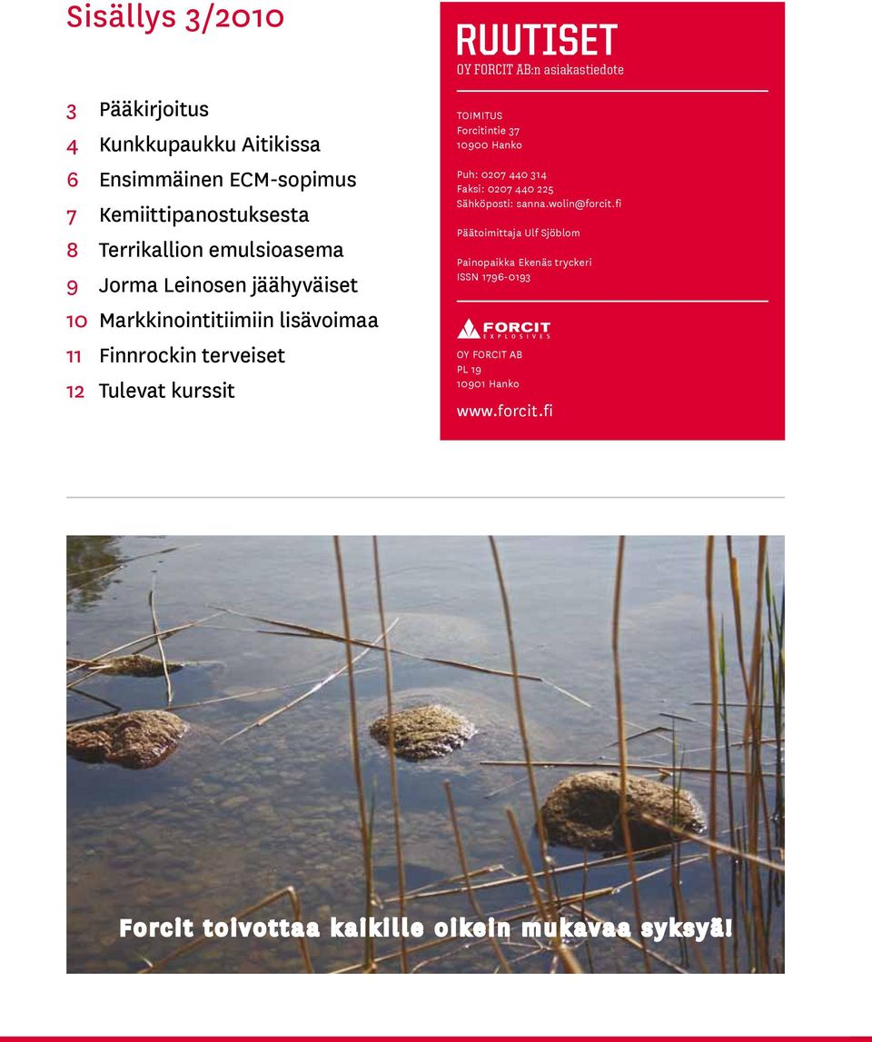 Forcitintie 37 10900 Hanko Puh: 0207 440 314 Faksi: 0207 440 225 Sähköposti: sanna.wolin@forcit.