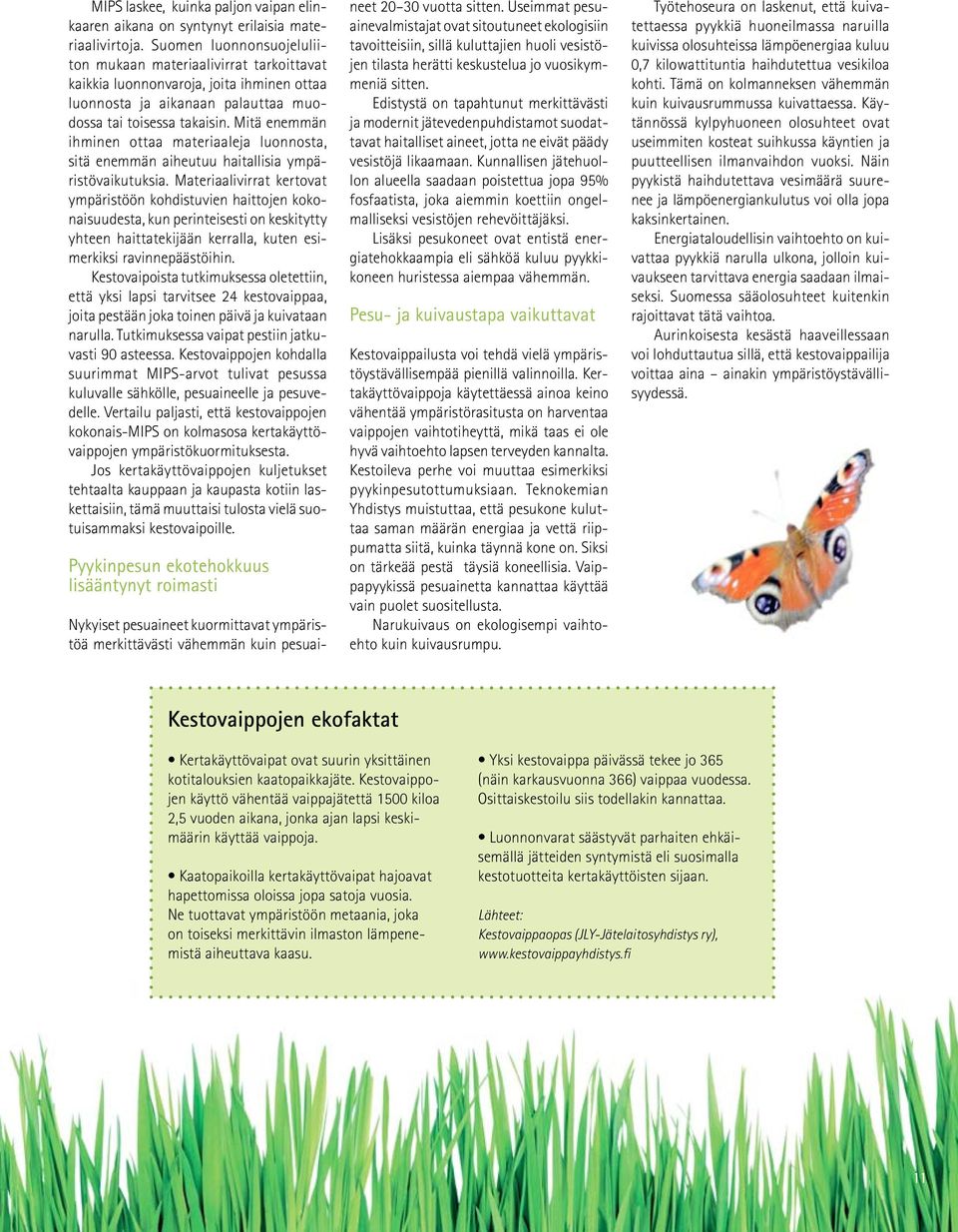 Mitä enemmän ihminen ottaa materiaaleja luonnosta, sitä enemmän aiheutuu haitallisia ympäristövaikutuksia.