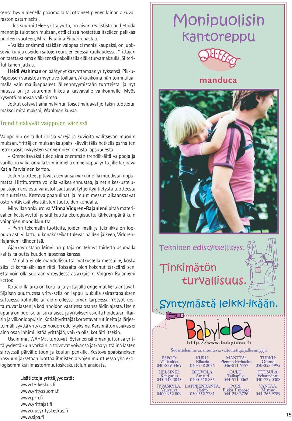 Vaikka ensimmäistäkään vaippaa ei menisi kaupaksi, on juoksevia kuluja useiden satojen eurojen edessä kuukaudessa.