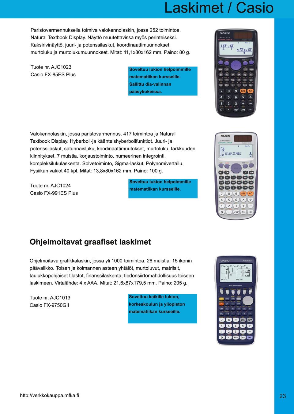 AJC1 023 Casio FX-85ES Plus Soveltuu lukion helpoimmille Sallittu dia-valinnan pääsykokeissa. Valokennolaskin, jossa paristovarmennus. 41 7 toimintoa ja Natural Textbook Display.