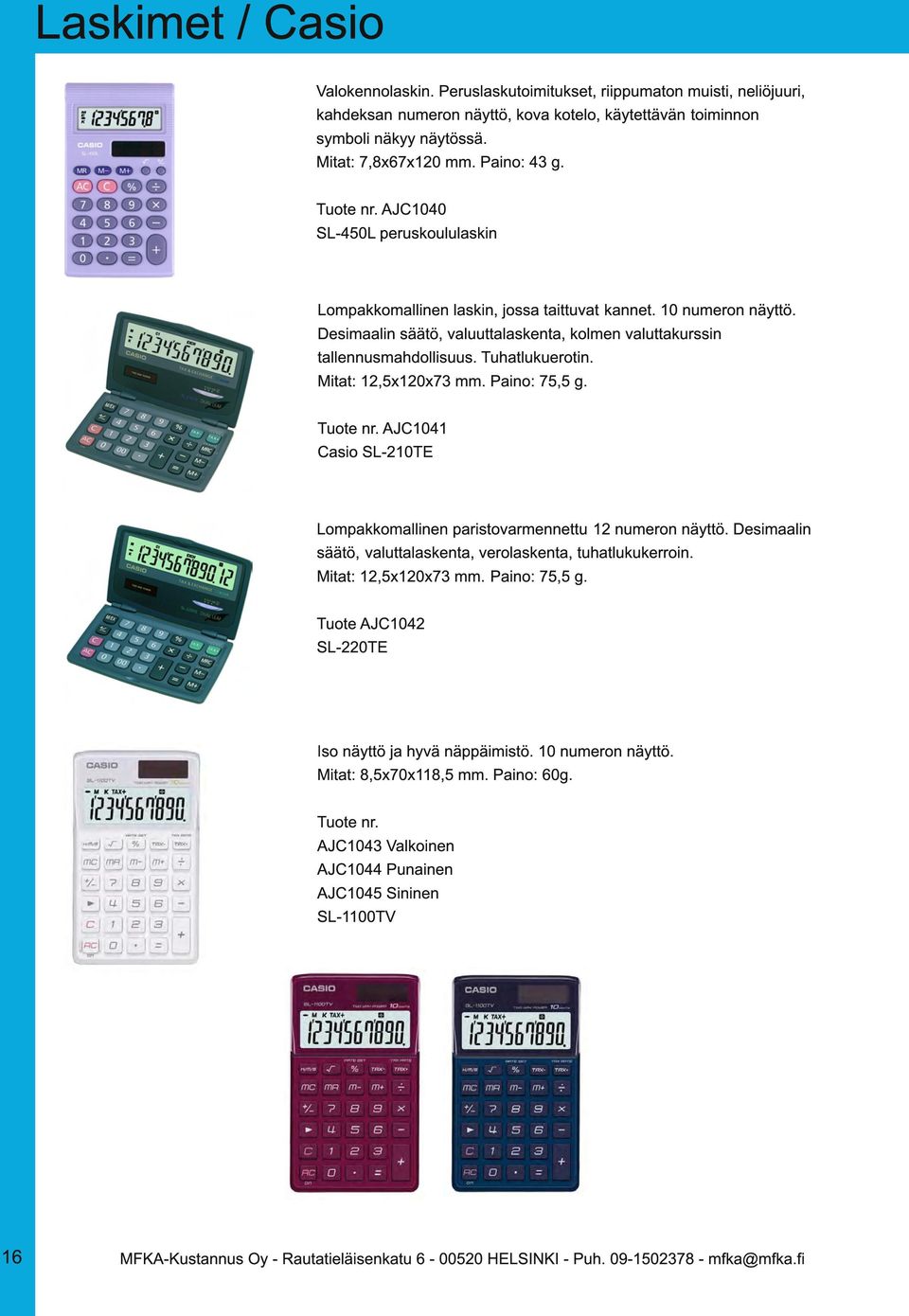 Tuhatlukuerotin. Mitat: 1 2,5x1 20x73 mm. Paino: 75,5 g. Tuote nr. AJC1 041 Casio SL-21 0TE Lompakkomallinen paristovarmennettu 1 2 numeron näyttö.