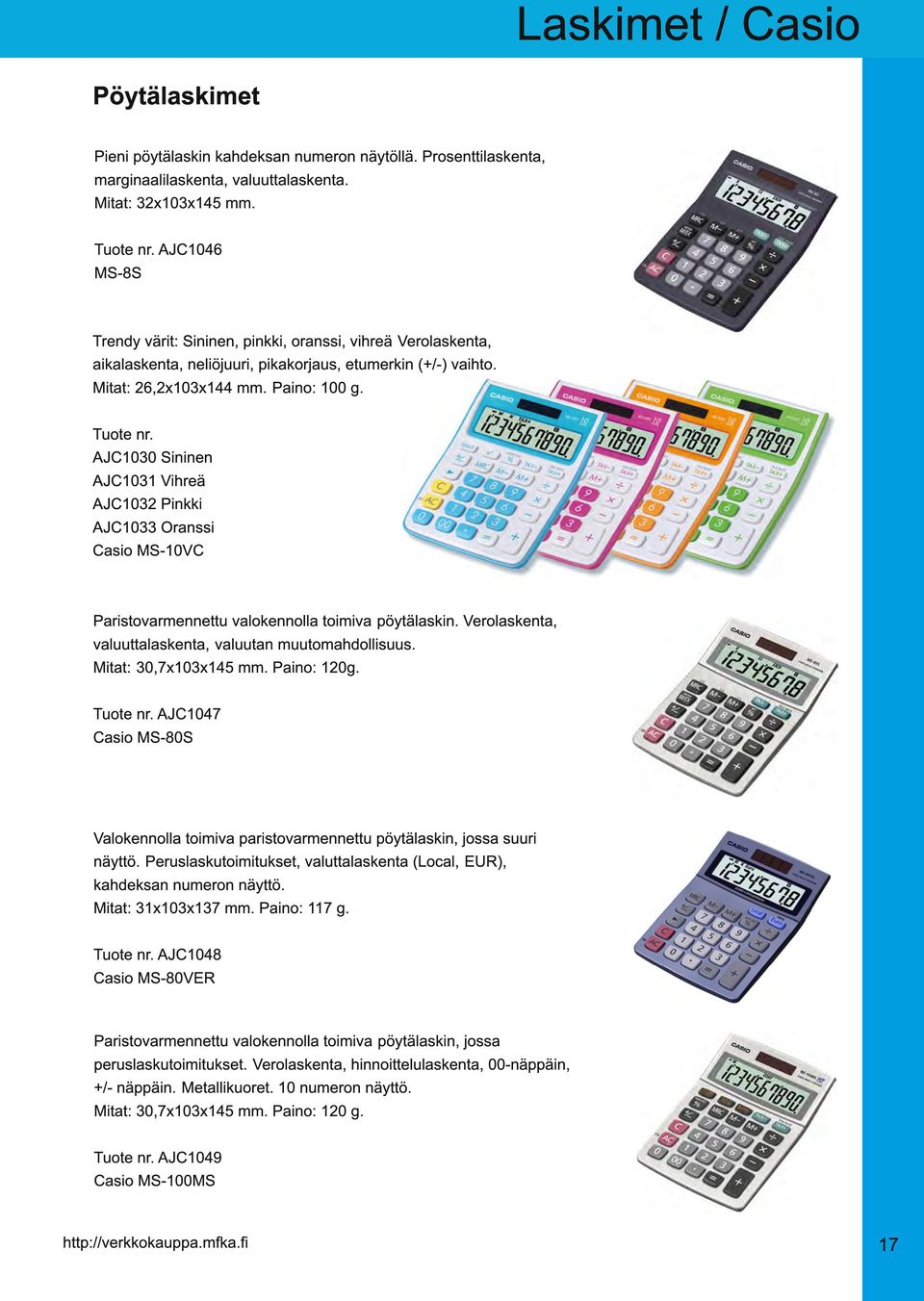 AJC1 030 Sininen AJC1 031 Vihreä AJC1 032 Pinkki AJC1 033 Oranssi Casio MS-1 0VC Paristovarmennettu valokennolla toimiva pöytälaskin. Verolaskenta, valuuttalaskenta, valuutan muutomahdollisuus.