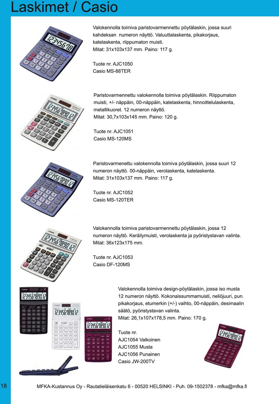 1 2 numeron näyttö. Mitat: 30,7x1 03x1 45 mm. Paino: 1 20 g. Tuote nr. AJC1 051 Casio MS-1 20MS Paristovarmenettu valokennolla toimiva pöytälaskin, jossa suuri 1 2 numeron näyttö.