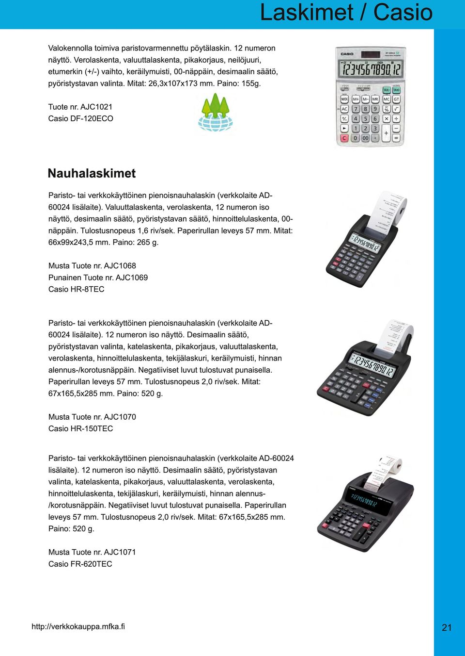 AJC1 021 Casio DF-1 20ECO Nauhalaskimet Paristo- tai verkkokäyttöinen pienoisnauhalaskin (verkkolaite AD- 60024 lisälaite).