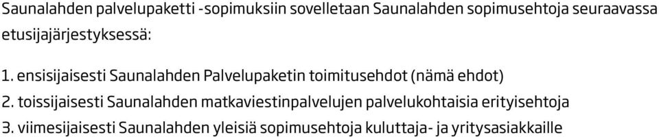 ensisijaisesti Saunalahden Palvelupaketin toimitusehdot (nämä ehdot) 2.