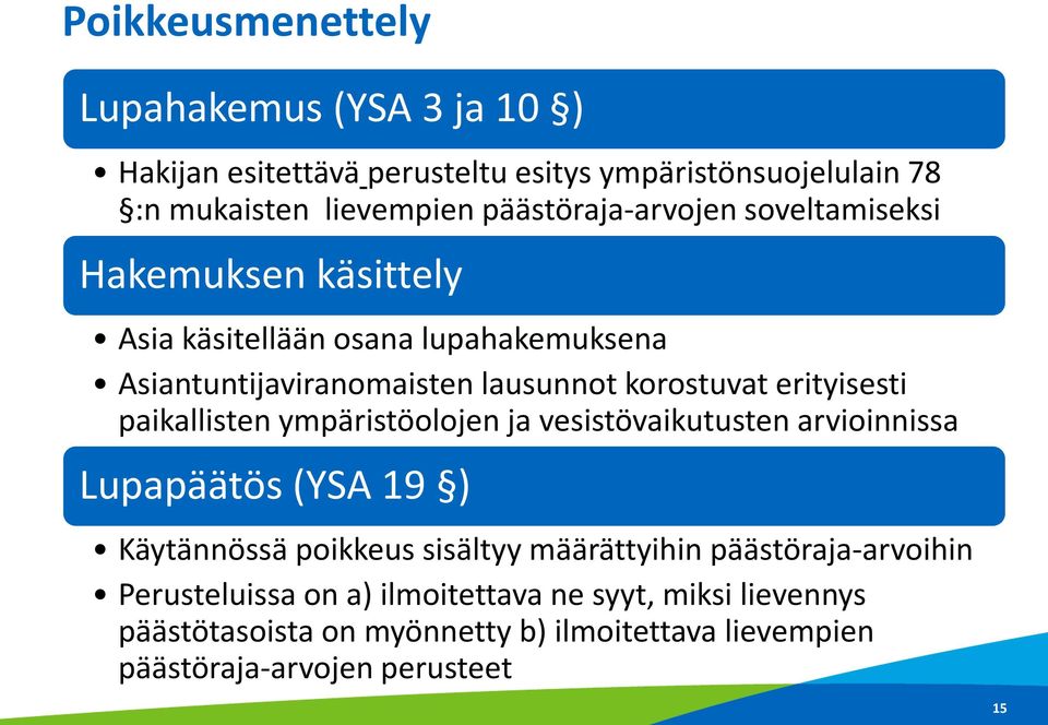 erityisesti paikallisten ympäristöolojen ja vesistövaikutusten arvioinnissa Lupapäätös (YSA 19 ) Käytännössä poikkeus sisältyy määrättyihin