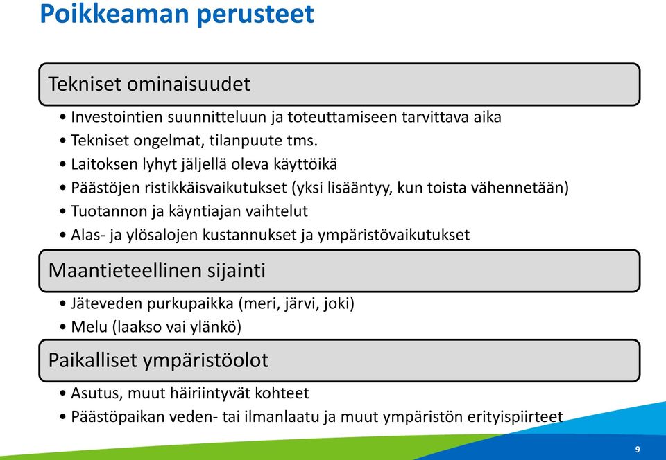 vaihtelut Alas- ja ylösalojen kustannukset ja ympäristövaikutukset Maantieteellinen sijainti Jäteveden purkupaikka (meri, järvi, joki) Melu