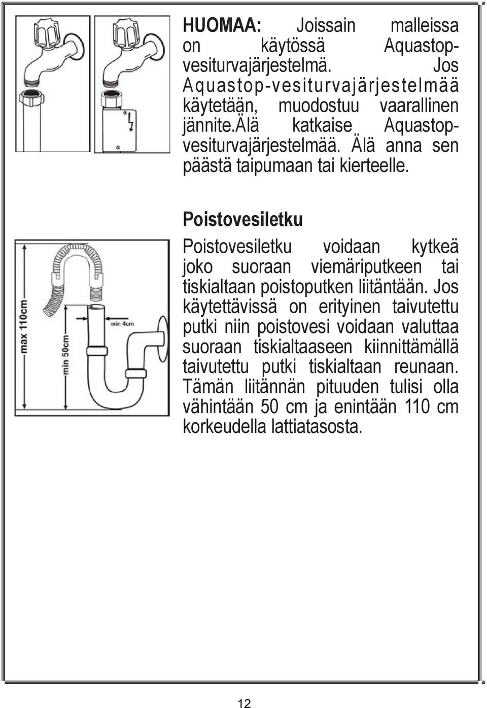 Poistovesiletku Poistovesiletku voidaan kytkeä joko suoraan viemäriputkeen tai tiskialtaan poistoputken liitäntään.