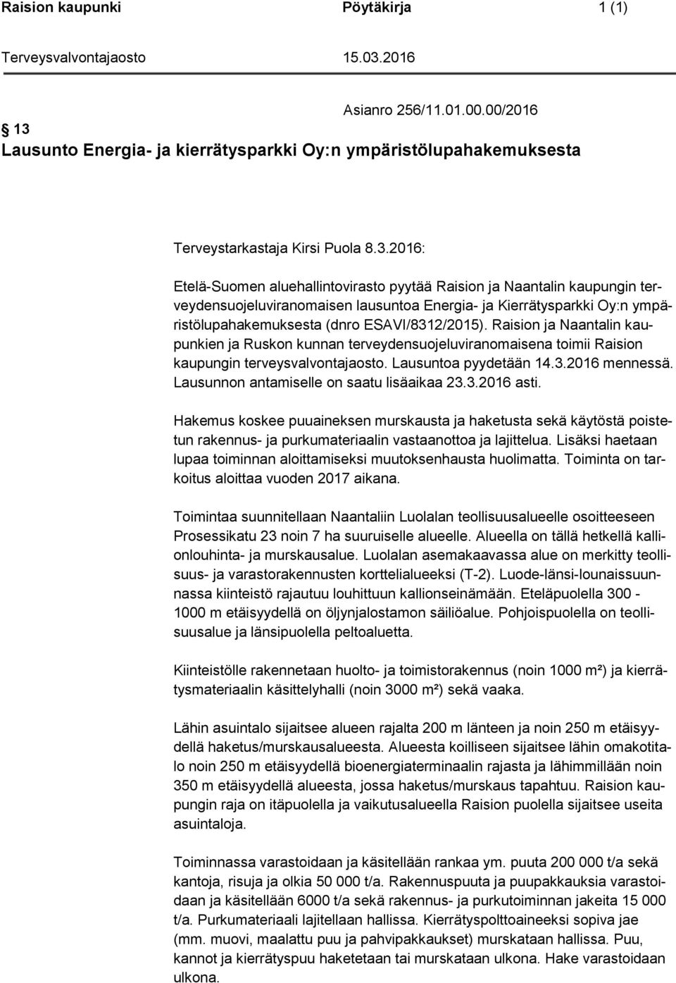 2016: Etelä-Suomen aluehallintovirasto pyytää Raision ja Naantalin kaupungin terveydensuojeluviranomaisen lausuntoa Energia- ja Kierrätysparkki Oy:n ympäristölupahakemuksesta (dnro ESAVI/8312/2015).
