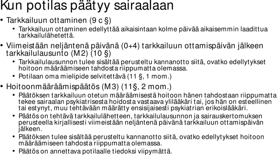määräämiseen tahdosta riippumatta olemassa. Potilaan oma mielipide selvitettävä (11, 1 mom.) Hoitoonmääräämispäätös (M3) (11, 2 mom.