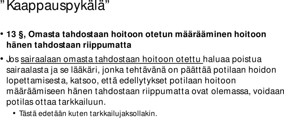 päättää potilaan hoidon lopettamisesta, katsoo, että edellytykset potilaan hoitoon määräämiseen hänen