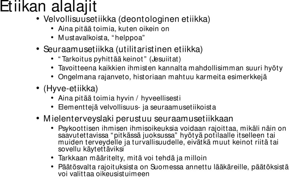 Elementtejä velvollisuus- ja seuraamusetiikoista Mielenterveyslaki perustuu seuraamusetiikkaan Psykoottisen ihmisen ihmisoikeuksia voidaan rajoittaa, mikäli näin on saavutettavissa pitkässä juoksussa