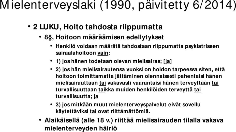 jättäminen olennaisesti pahentaisi hänen mielisairauttaan tai vakavasti vaarantaisi hänen terveyttään tai turvallisuuttaan taikka muiden henkilöiden terveyttä tai