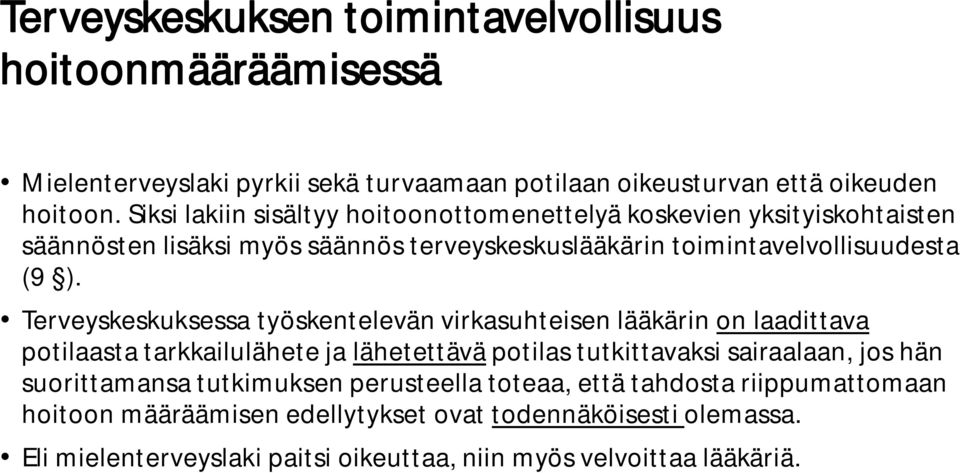 Terveyskeskuksessa työskentelevän virkasuhteisen lääkärin on laadittava potilaasta tarkkailulähete ja lähetettävä potilas tutkittavaksi sairaalaan, jos hän