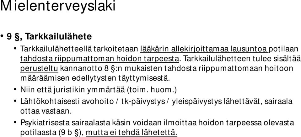 Tarkkailulähetteen tulee sisältää perusteltu kannanotto 8 :n mukaisten tahdosta riippumattomaan hoitoon määräämisen edellytysten