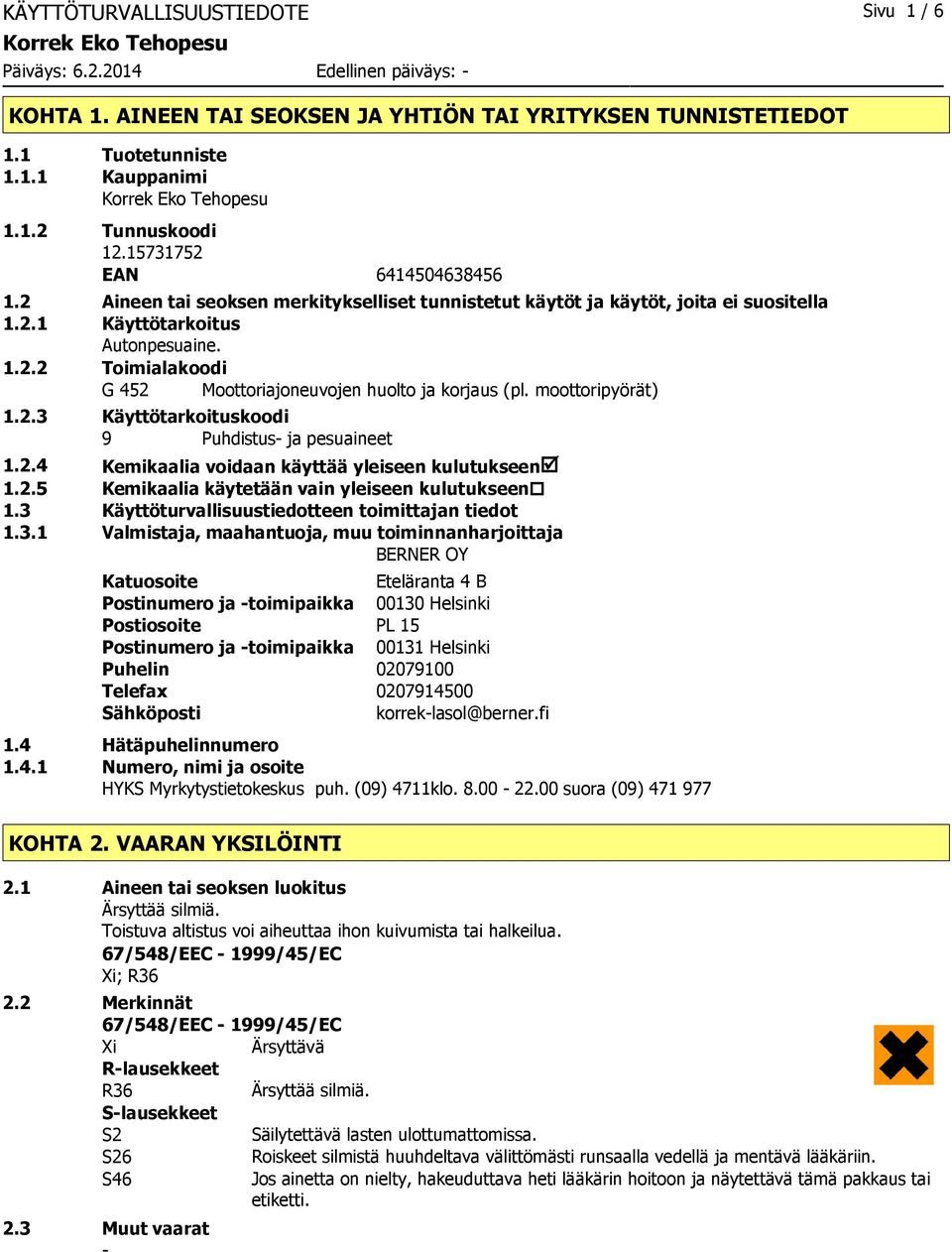 moottoripyörät) 1.2.3 Käyttötarkoituskoodi 9 Puhdistus ja pesuaineet 1.2.4 Kemikaalia voidaan käyttää yleiseen kulutukseenþ 1.2.5 Kemikaalia käytetään vain yleiseen kulutukseen 1.