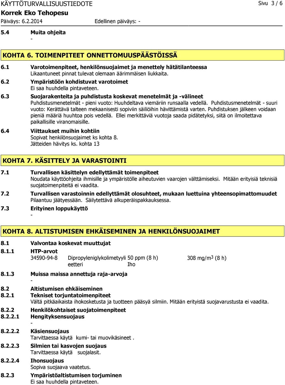 2 Ympäristöön kohdistuvat varotoimet Ei saa huuhdella pintaveteen. 6.