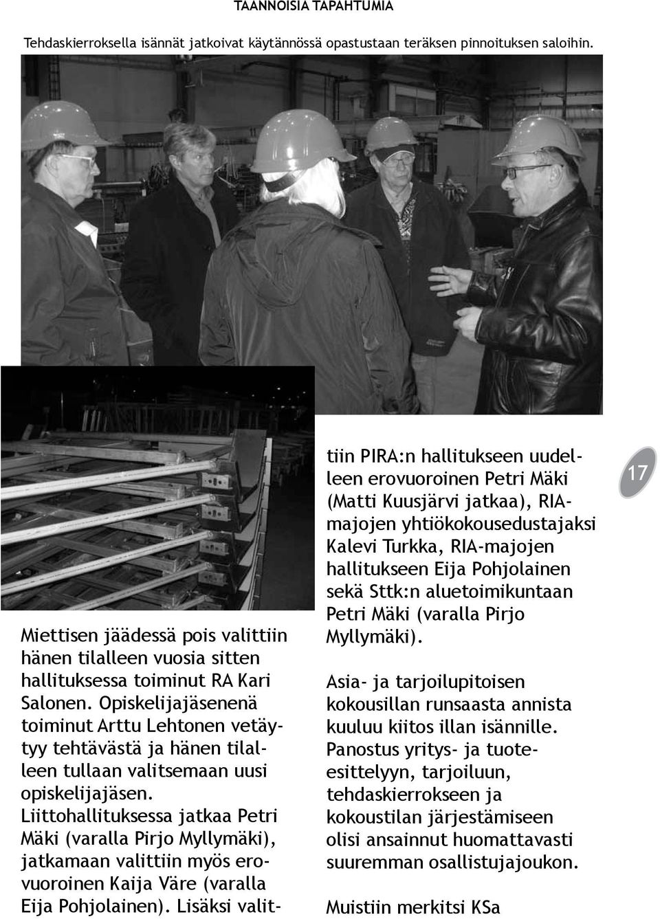 Opiskelijajäsenenä toiminut Arttu Lehtonen vetäytyy tehtävästä ja hänen tilalleen tullaan valitsemaan uusi opiskelijajäsen.
