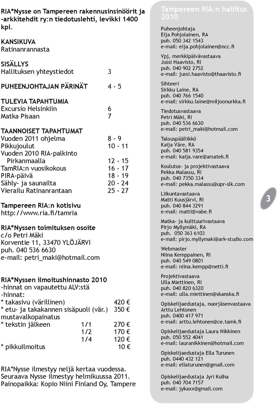 Pikkujoulut 10-11 Vuoden 2010 RIA-palkinto Pirkanmaalla 12-15 TamRIA:n vuosikokous 16-17 PIRA-päivä 18-19 Sähly- ja saunailta 20-24 Vierailu Ratinanrantaan 25-27 Tampereen RIA:n kotisivu http://www.
